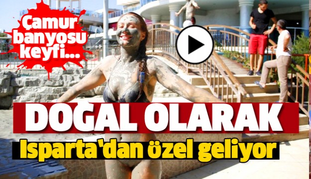 ÇAMUR BANYOSU İÇİN ISPARTA'DAN ÖZEL OLARAK GELİYOR