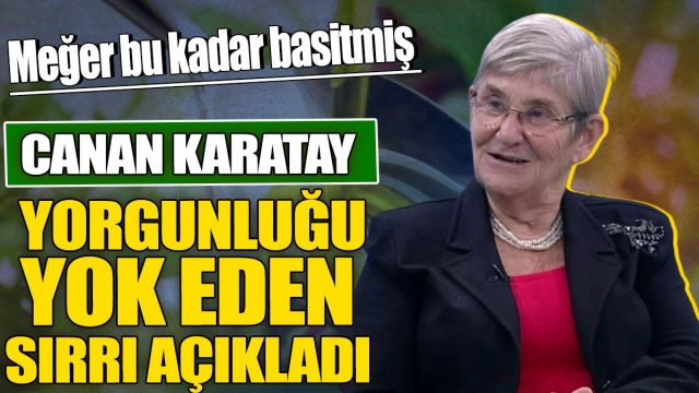 Canan Karatay yorgunluğu yok eden sırrı açıkladı 'Meğer bu kadar basitmiş