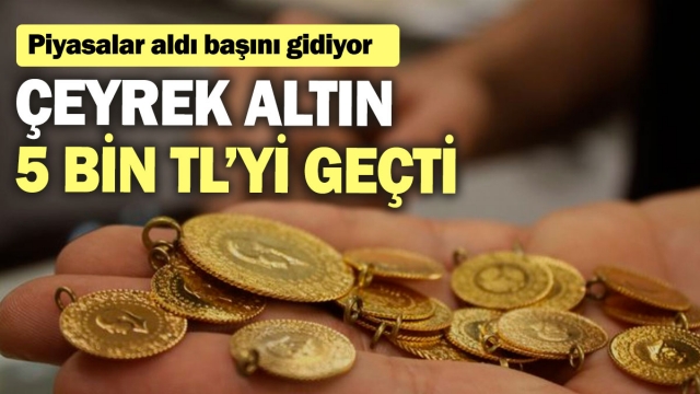 Çeyrek Altın 5 Bin TL’yi Geçti! Altın Fiyatlarında Yükseliş Devam Ediyor