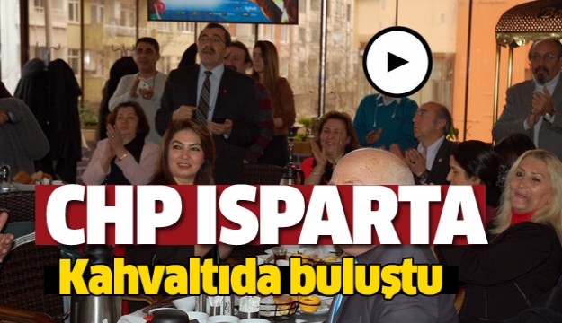 CHP Isparta il ve ilçe yönetimleri kahvaltıda buluştu