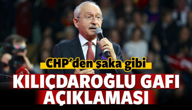 
CHP'den Kılıçdaroğlu gafı açıklaması