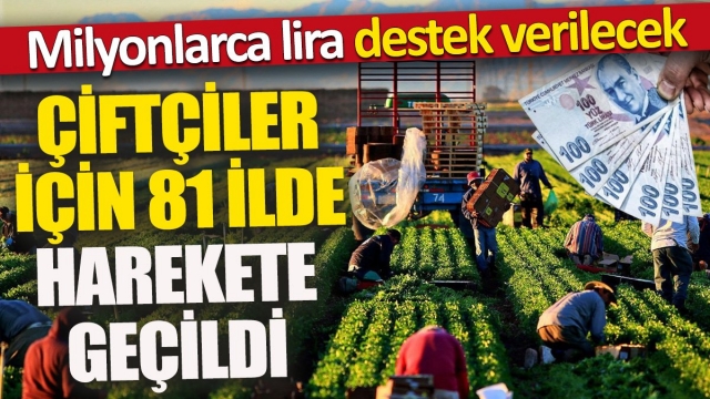 Çiftçilere 81 İlde Milyonlarca Lira Destek Yolda