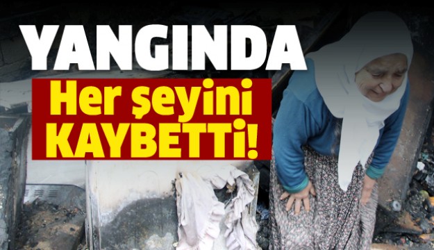 Çıkan yangında her şeyini kaybeden acılı kadın gözyaşı döktü