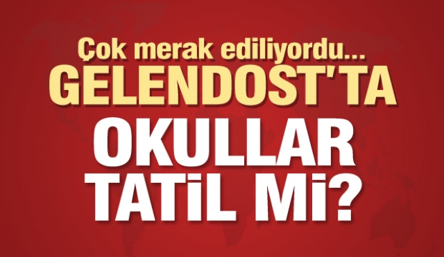 ÇOK MERAK EDİLİYORDU! GELENDOST 'DA OKULLAR TATİL Mİ?