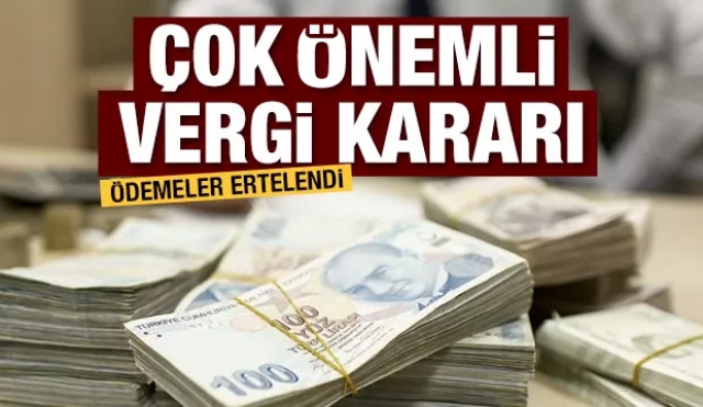 Çok önemli vergi kararı...Ödemeler ertelendi!