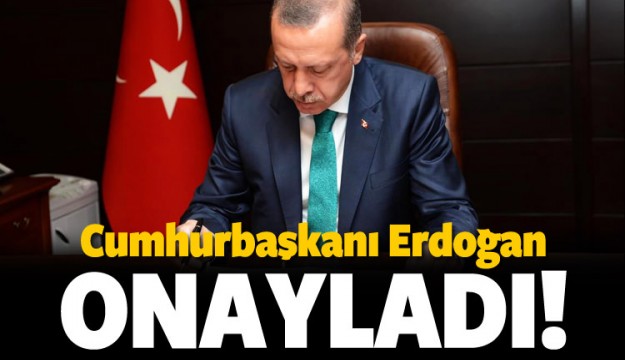 Cumhurbaşkanı Erdoğan Onayladı