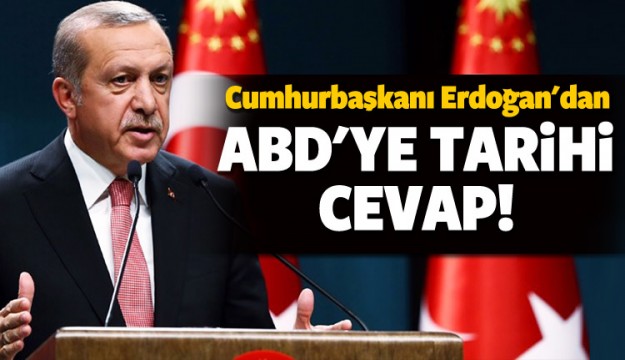 Cumhurbaşkanı Erdoğan'dan ABD'ye tarihi cevap!