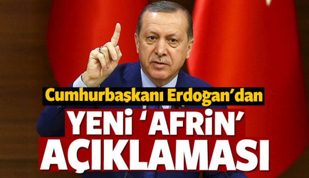 Cumhurbaşkanı Erdoğan'dan yeni 'Afrin' mesajı
