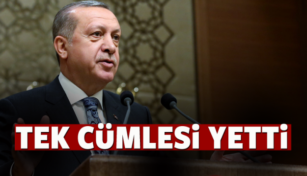 Cumhurbaşkanı Erdoğan'ın tek cümlesi yetti