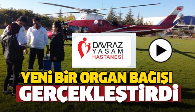 DAVRAZ YAŞAM HASTANESİNDE YİNE BİR ORGAN BAĞIŞI GERÇEKLEŞTİRİLDİ