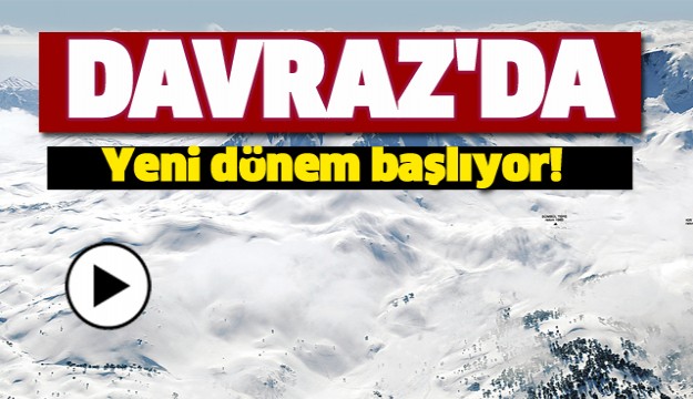 DAVRAZ'DA YENİ DÖNEM BAŞLIYOR!