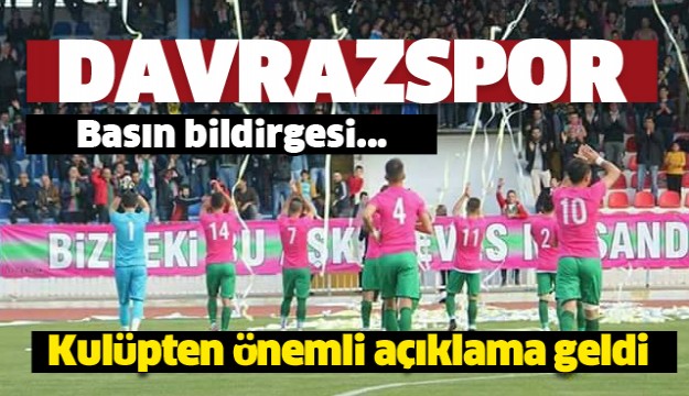 DAVRAZSPOR KULÜBÜNDEN AÇIKLAMA GELDİ
