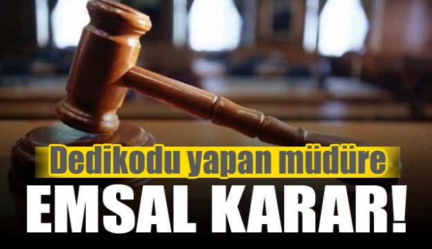 Dedikodu yapan müdüre mahkemeden emsal karar