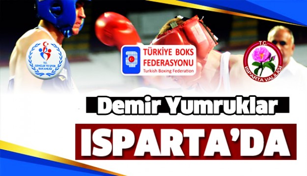 Demir yumruklar Isparta’da ringe çıkıyor