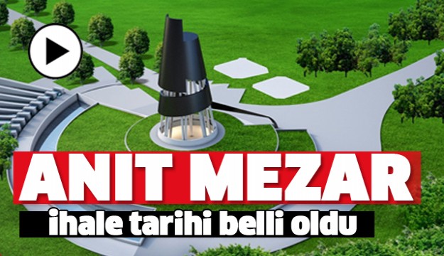 DEMİREL'İN ANIT MEZAR İHALE TARİHİ BELLİ OLDU