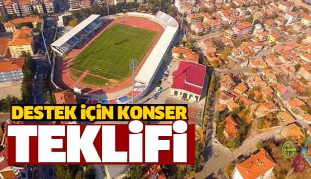 DESTEK İÇİN ATATÜRK STADI’NDA KONSER TEKLİFİ