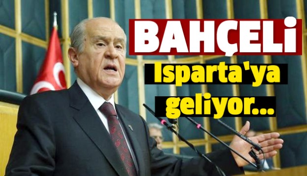 DEVLET BAHÇELİ ISPARTA'YA GELİYOR!