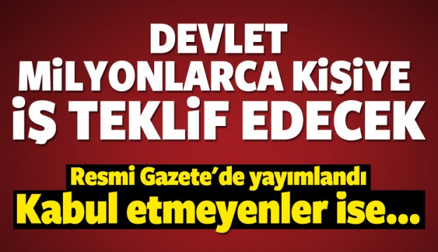 Devlet milyonlarca kişiye iş teklif edecek