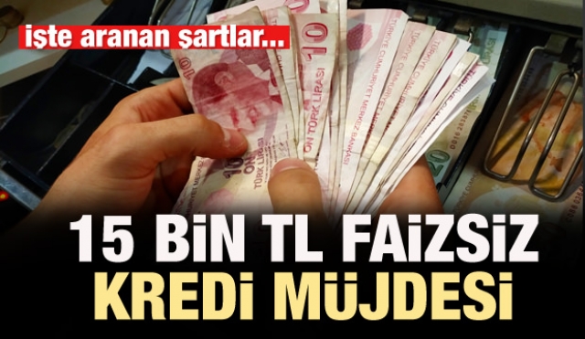 Devletten 15 bin TL faizsiz kredi müjdesi!