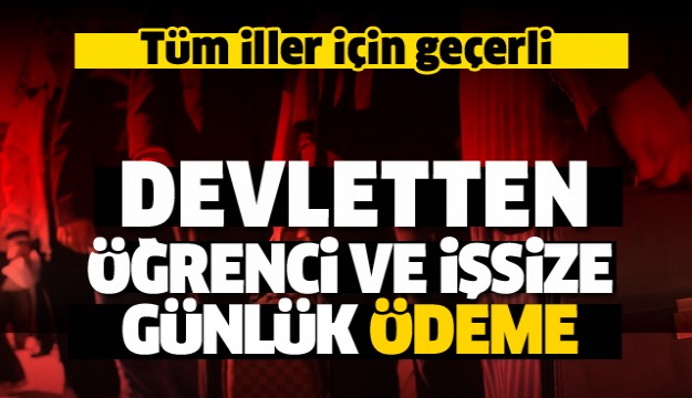 DEVLETTEN ÖĞRENCİ VE İŞSİZE GÜNLÜK PARA