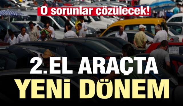 Dikkat 2. El otomobil alacaklar sil baştan değişiyor