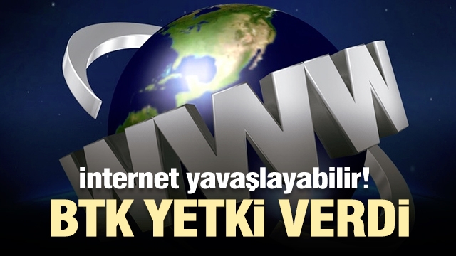 Dikkat! internet yavaşlayabilir! BTK yetki verdi