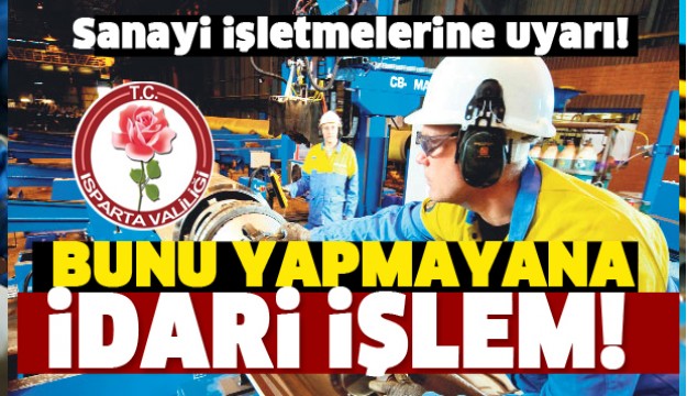 DİKKAT! ISPARTA SANAYİ İŞLETMELERİNE DUYURU