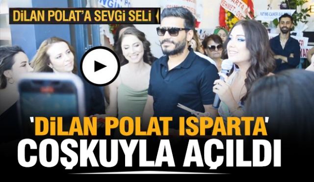 Dilan Polat Isparta Şubesi Coşkuyla Açıldı