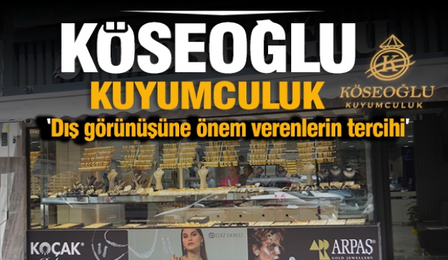 Dış görünüşüne önem verenlerin tercihi Isparta'da Köseoğlu Kuyumculuk ve Pırlanta