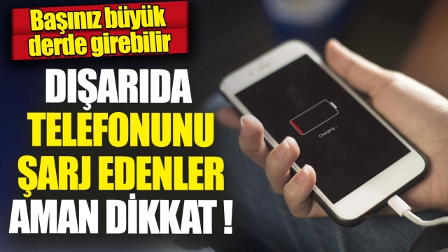 Dışarıda Telefonunu Şarj Edenler Dikkat!