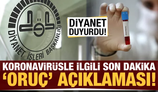 Diyanet İşleri Başkanlığı'ndan koronavirüsle ilgili son dakika oruç açıklaması!
