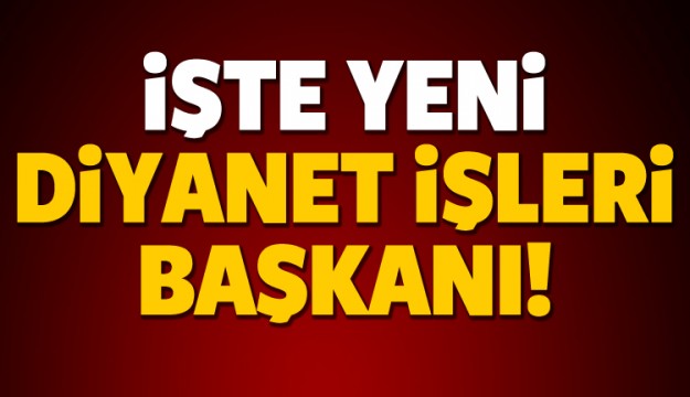 Diyanet İşleri'nin yeni Başkanı belli oldu