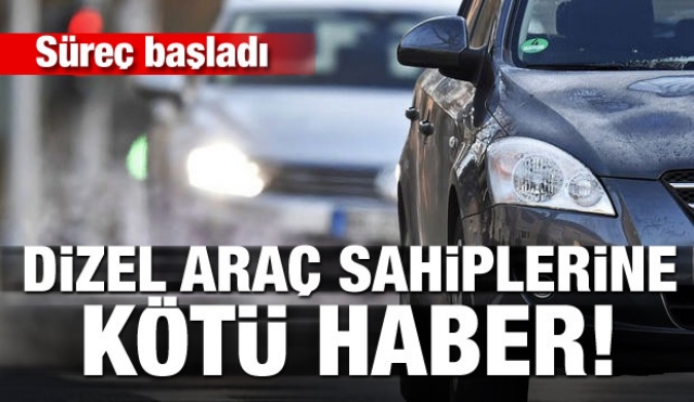 Dizel araç sahiplerine kötü haber! Süreç başladı