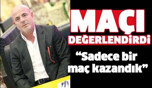 DOBİ HASAN MAÇI DEĞERLENDİRDİ