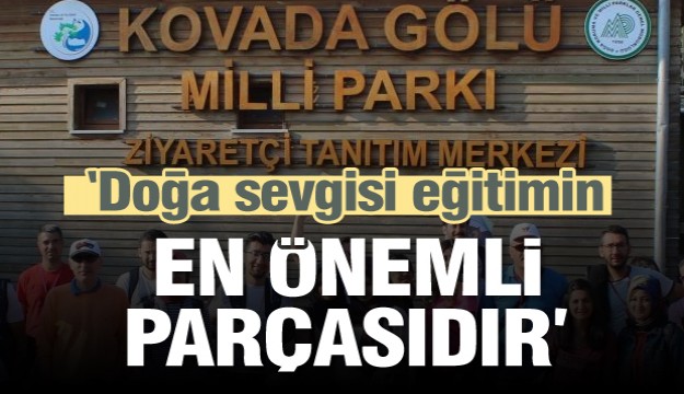  “Doğa sevgisi eğitimin en önemli parçasıdır” 