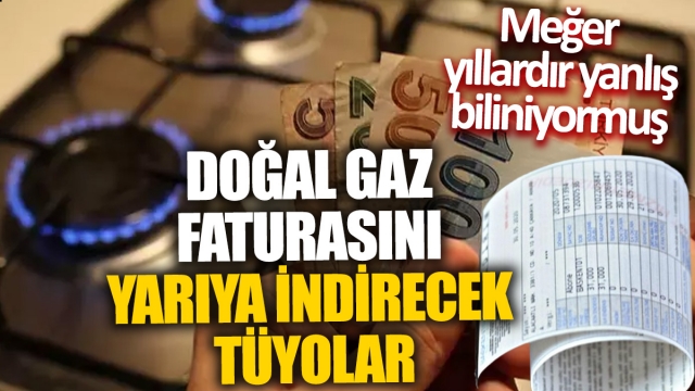 Doğal Gaz Faturasını Yarıya İndirmenin Yolları: İşte Uygulamalı Tüyolar!