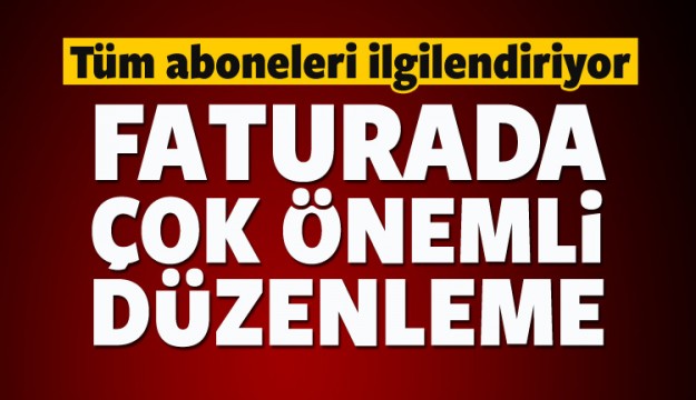 Doğalgaz faturasında çok önemli düzenleme!