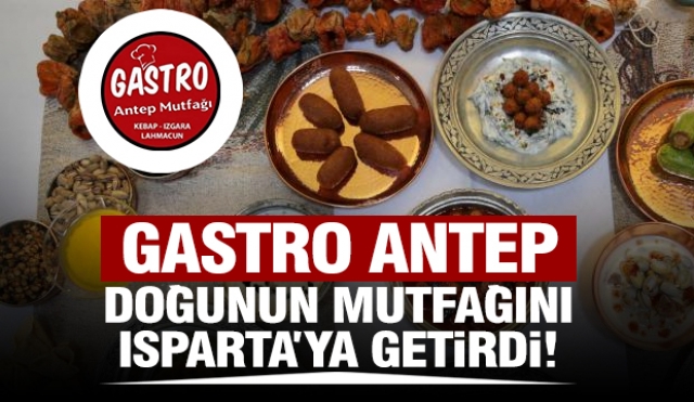 DOĞUNUN LEZZETİ GASTRO ANTEP İLE ISPARTA'YA GELDİ