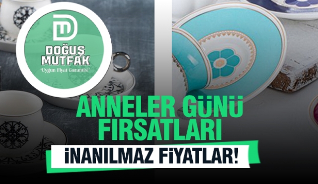 Doğuş Mutfak'tan Anneler Günü'ne Özel Fırsatlar! Şok Fiyatlar