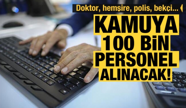 Doktor, Polis, Bekçi ,Hemşire, 100 bin personel alınacak