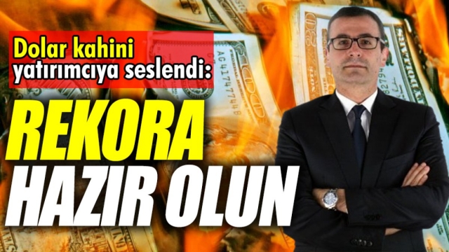 Dolar Kahini Yatırımcılara Seslendi: Rekora Hazır Olun