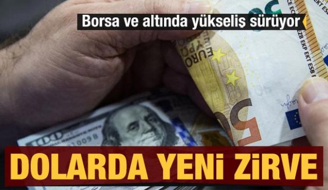 Dolarda Yeni Zirve! Borsa ve Altın Yükselişte