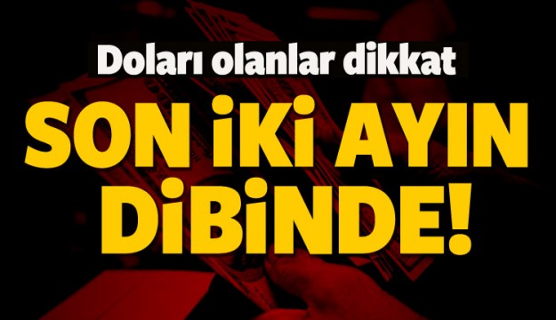 Doları olanlar dikkat! Son iki ayın dibini gördü