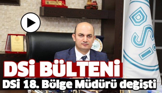 DSİ 18. Bölge Müdürü  Değişti