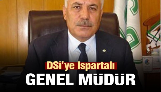 DSİ’YE ISPARTALI GENEL MÜDÜR