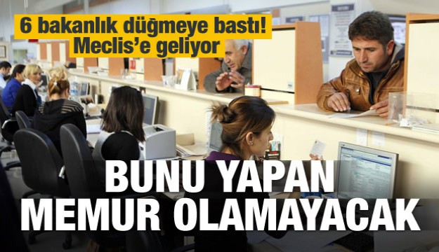 Düğmeye basıldı! Bunu yapan memur olamayacak