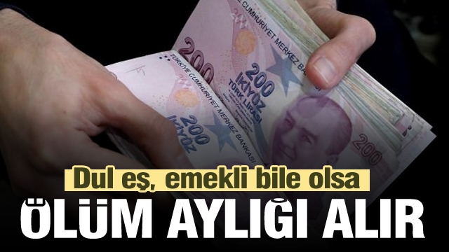 Dul eş, emekli bile olsa ölüm aylığı alır