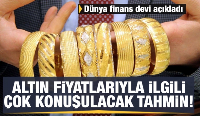 Dünya finans devinden altınla ilgili tahmin!