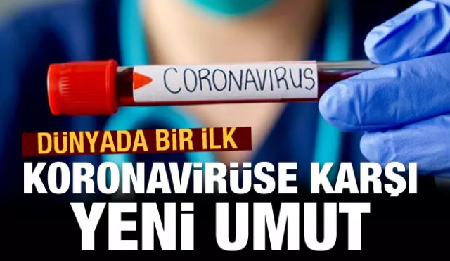 Dünyada bir ilk! Korronavirüse karşı yeni umut