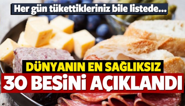 Dünyadaki en sağlıksız 30 besin açıklandı!